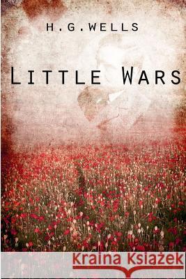 Little Wars H. G. Wells 9781475272628 Createspace