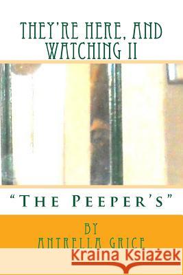 They're Here, And Watching II - The Peeper's Grice, Antrella 9781475273649