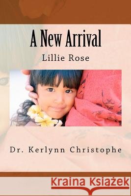 A New Arrival - Lillie Rose Dr Kerlynn Christophe 9781475273694