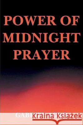 Power of Midnight Prayer Gabriel Agbo 9781475273731 Createspace