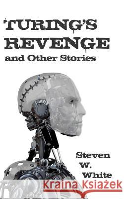 Turing's Revenge and Other Stories Steven W. White 9781475274691