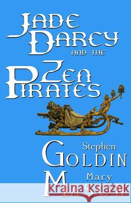 Jade Darcy and the Zen Pirates: The Rehumanization of Jade Darcy Stephen Goldin Mary Mason 9781475274813