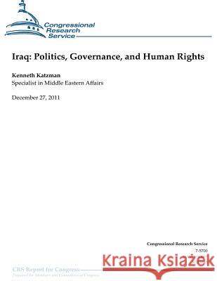 Iraq: Politics, Governance and Human Rights Kenneth Katzman Congressional Research Service 9781475275643 Createspace
