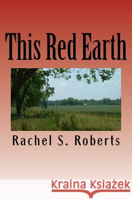 This Red Earth: This Red Earth Rachel Sherwood Roberts 9781475275872