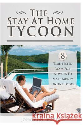 The Stay At Home Tycoon Brooks, Jonathon 9781475277074 Createspace
