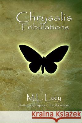 Chrysalis - Tribulations M. L. Lacy 9781475277159 Createspace