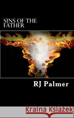 Sins of the Father Rj Palmer 9781475277432 Createspace