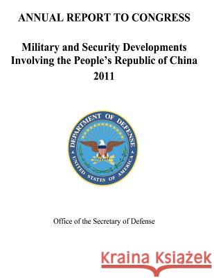 Military and Security Developments Involving the People's Republic of China 2011 Defense, Department Of 9781475277630 Createspace