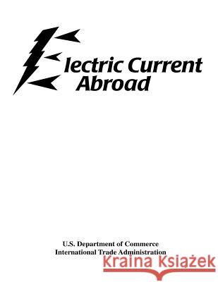 Electric Current Abroad John J. Bodson U. S. Department of Commerce 9781475278415 Createspace