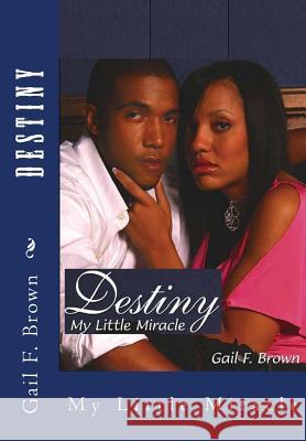 Destiny: My Little Miracle Gail Fleming Brown 9781475279054 Createspace Independent Publishing Platform