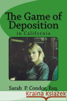 The Game of Deposition Sarah Patricia Condo 9781475280463 Createspace