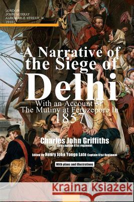 A Narrative of the Siege of Delhi Charles John Griffiths 9781475281361