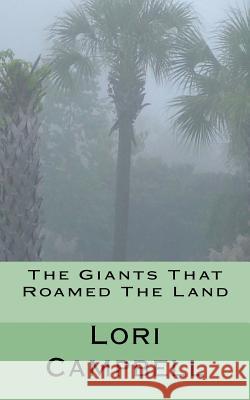 The Giants That Roamed The Land Campbell, Lori Kay 9781475283075