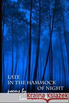 Late in the Hammock of Night Lorna Cahall 9781475283082 Createspace Independent Publishing Platform