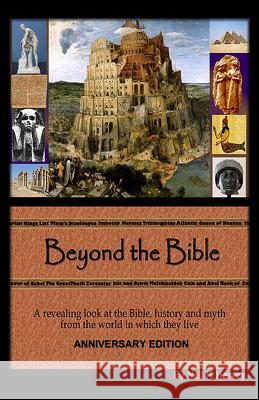 Beyond the Bible: A revealing look at the Bible, history and myth from the world in which they lived. Harvey, Neil P. 9781475283174