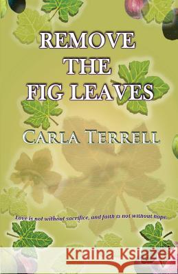 Remove the Fig Leaves Carla Terrell 9781475285949 Createspace