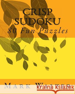 Crisp Sudoku: 80 Fun Puzzles Mark Walter 9781475287028 Createspace
