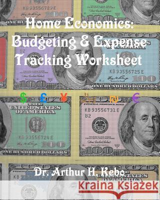 Home Economics: Budgeting & Expense Tracking Worksheet Dr Arthur H. Kebo 9781475287530 Createspace