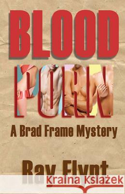 Blood Porn: A Brad Frame Mystery Ray Flynt 9781475287554 Createspace Independent Publishing Platform