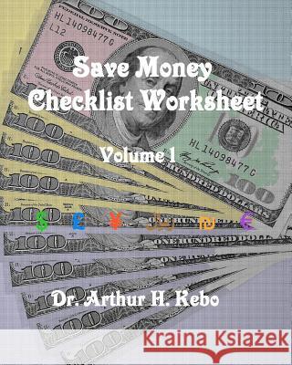 Save Money Checklist Worksheet - Volume 1 Dr Arthur H. Kebo 9781475287561 Createspace