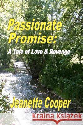 Passionate Promise: A Tale of Love & Revenge Jeanette Cooper 9781475288391 Createspace