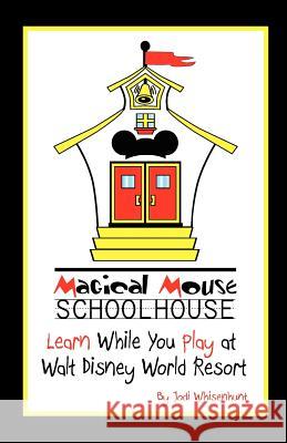 Magical Mouse Schoolhouse: Learn While You Play at Walt Disney World Resort Jodi Whisenhunt 9781475289961 Createspace