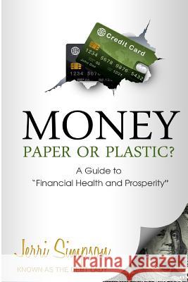 Paper or Plastic: A Guide to Financial Health and Prosperity The Deb Felicia Baudar Jerri Simpson 9781475291063 Createspace