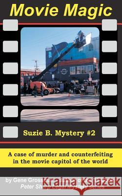 MOVIE MAGIC - Suzi B. Mystery #2: A case of murder and counterfeiting in the movie capitol of the world Grossman, Gene 9781475291216
