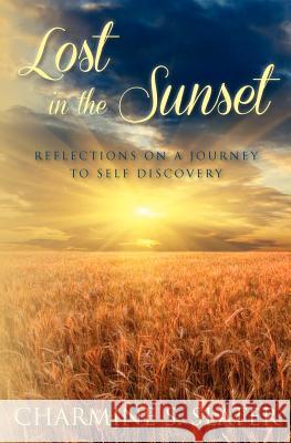 Lost in the Sunset: Reflections on a Journey to Self Discovery Charmine S. Slater 9781475292510