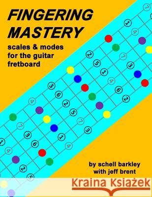 Fingering Mastery - scales & modes for the guitar fretboard Brent, Jeff 9781475293036