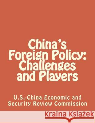 China's Foreign Policy: Challenges and Players Economic and Security Review Commission 9781475293111