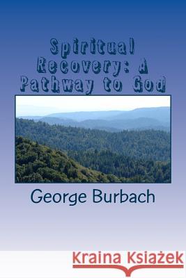 Spiritual Recovery: A Pathway to God: Learning the Discernment of Spirits George Burbach 9781475295375 Createspace