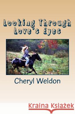 Looking Through Love's Eyes Cheryl Weldon 9781475297508 Createspace