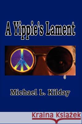 A Yippies Lament Michael L. Kilday 9781475297737