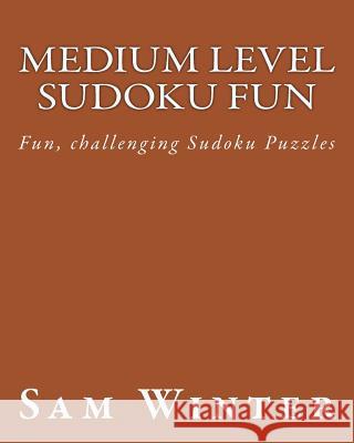 Medium Level Sudoku Fun: Fun, challenging Sudoku Puzzles Winter, Sam 9781475298291