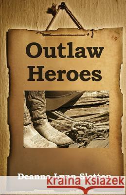Outlaw Heroes Deanna Lynn Sletten 9781475298369 Createspace Independent Publishing Platform