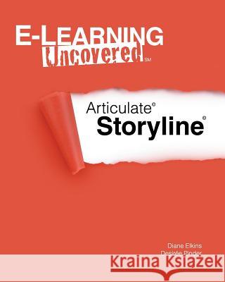 E-Learning Uncovered: Articulate Storyline Diane Elkins Desiree Pinder 9781475298994 Createspace