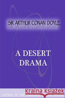 A Desert Drama Sir Arthur Cona 9781475299618 Createspace