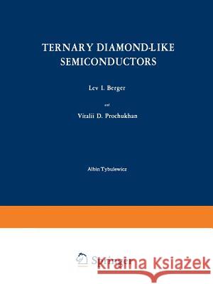 Ternary Diamond-Like Semiconductors / Troinye Almazopodobnye Poluprovodniki / Тройные Алм& Berger, L. I. 9781475700428 Springer