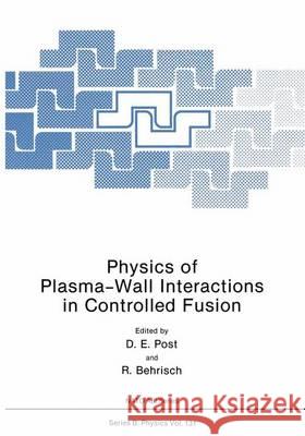 Physics of Plasma-Wall Interactions in Controlled Fusion D. E. Post R. Behrisch 9781475700695