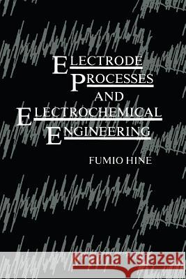 Electrode Processes and Electrochemical Engineering Fumio Hine 9781475701111 Springer