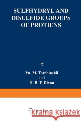 Sulfhydryl and Disulfide Groups of Proteins Yu M. Torchinskii 9781475701296 Springer