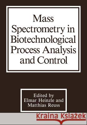 Mass Spectrometry in Biotechnological Process Analysis and Control E. Heinzle 9781475701715 Springer