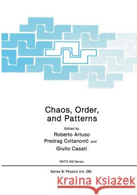 Chaos, Order, and Patterns Roberto Artuso Predrag Cvitanovic Giulio Casati 9781475701746 Springer