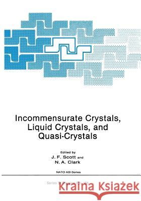 Incommensurate Crystals, Liquid Crystals, and Quasi-Crystals J. F. Scott N. a. Clark 9781475701869 Springer