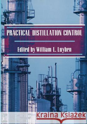 Practical Distillation Control W. L. Luyben 9781475702798 Springer