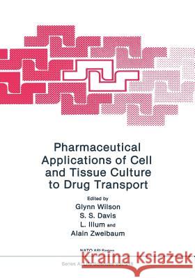Pharmaceutical Applications of Cell and Tissue Culture to Drug Transport Glynn Wilson S. S. Davis L. Illum 9781475702880 Springer