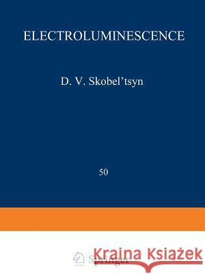 Electroluminescence / Elektrolyuminestsentsiya / Электролюминес Skobel Tsyn, D. V. 9781475703153 Springer