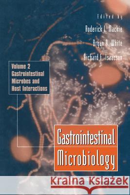 Gastrointestinal Microbiology: Gastrointestinal Microbes and Host Interactions Roderick MacKie Bryan White Richard E. Isaacson 9781475703245