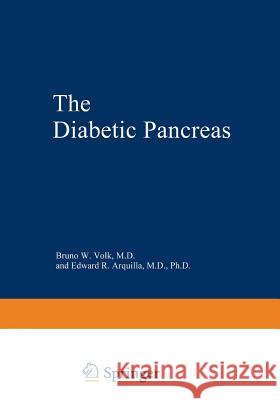 The Diabetic Pancreas Bruno W. Volk Edward R. Arquilla 9781475703504 Springer